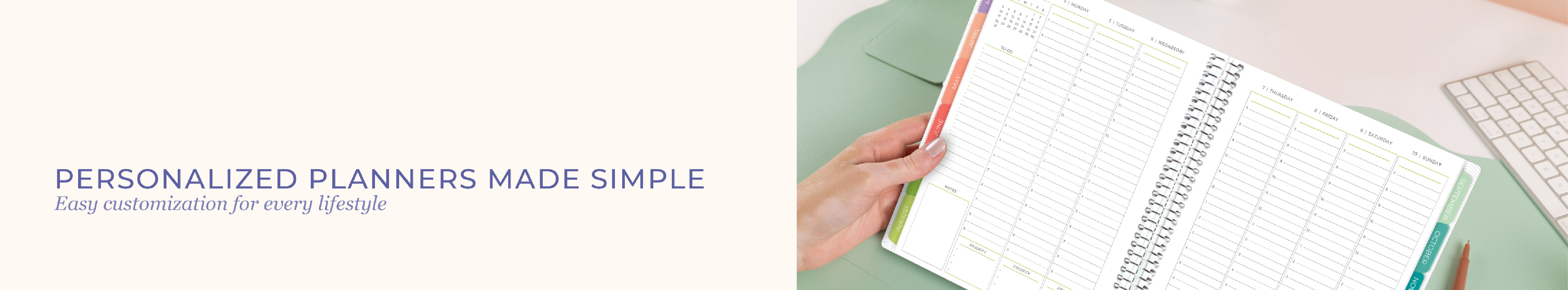 Personalized Planners made simple. Make a planner your own in 5 quick steps.