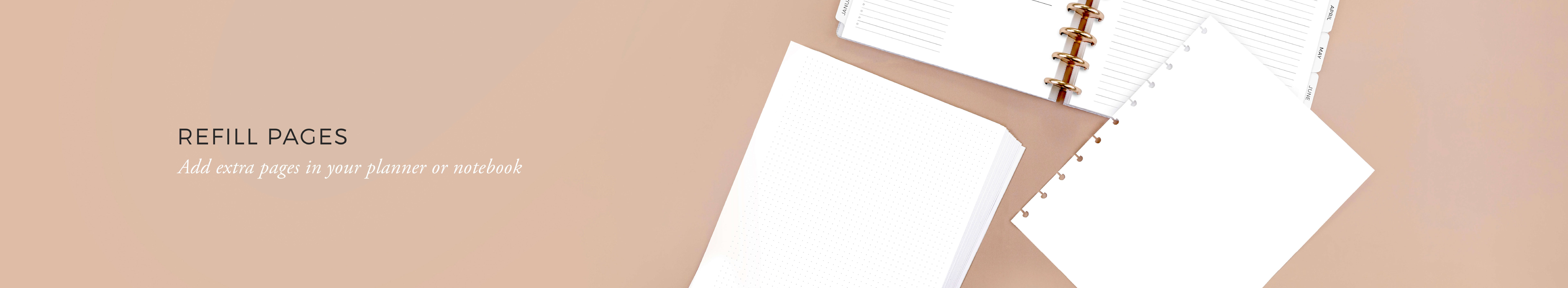 Refill Pages. Add extra pages in your planner or notebook