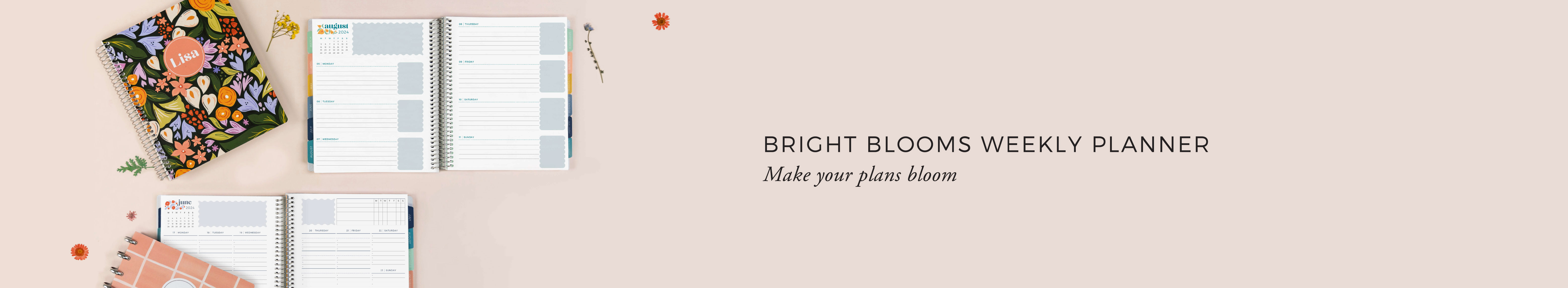 Bright Blooms Weekly Planner. Make your plans bloom. Bright Blooms Weekly Planner. Make your plans bloom.
